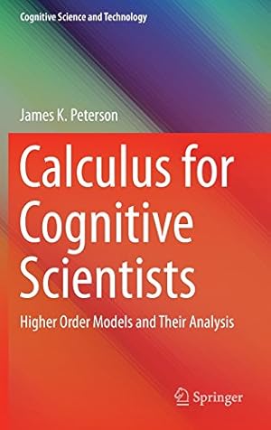 Image du vendeur pour Calculus for Cognitive Scientists: Higher Order Models and Their Analysis (Cognitive Science and Technology) by Peterson, James K. [Hardcover ] mis en vente par booksXpress