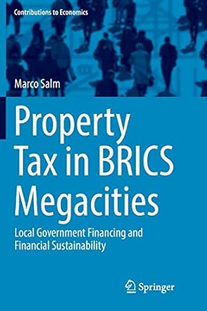 Seller image for Property Tax in Brics Megacities: Local Government Financing and Financial Sustainability (Contributions to Economics) by Salm, Marco [Hardcover ] for sale by booksXpress