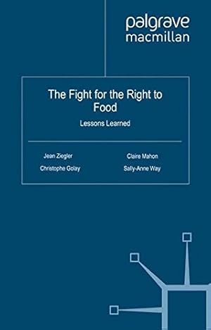 Seller image for The Fight for the Right to Food: Lessons Learned (International Relations and Development Series) by Ziegler, J., Golay, C., Mahon, C., Way, S. [Paperback ] for sale by booksXpress