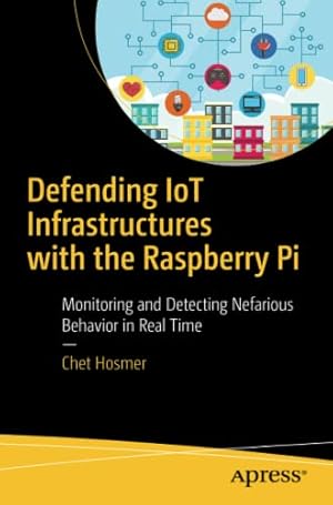 Seller image for Defending IoT Infrastructures with the Raspberry Pi: Monitoring and Detecting Nefarious Behavior in Real Time by Hosmer, Chet [Paperback ] for sale by booksXpress