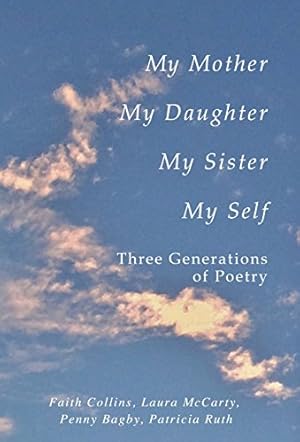 Seller image for My Mother, My Daughter, My Sister, My Self: Three Generations of Poetry by Collins, Faith Ruth Patricia, McCarty, Laura P, Bagby, Penny F [Hardcover ] for sale by booksXpress