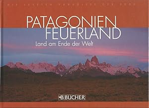 Bild des Verkufers fr Patagonien, Feuerland. Land am Ende der Welt. Die letzten Paradiese der Erde. zum Verkauf von Lewitz Antiquariat