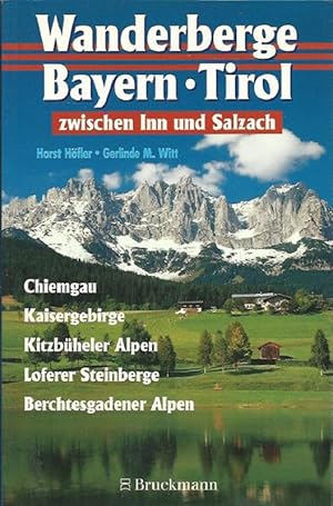 Wanderberge zwischen Inn und Salzach. Chiemgau, Kaisergebirge, Kitzbüheler Alpen, Loferer Steinbe...