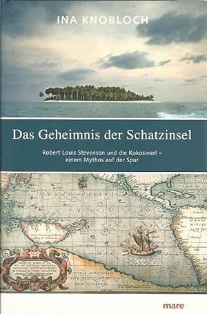 Das Geheimnis der Schatzinsel. Robert Louis Stevenson und die Kokosinsel - einem Mythos auf der S...