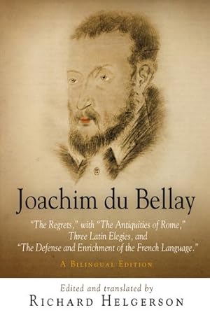 Seller image for Joachim du Bellay: "The Regrets," with "The Antiquities of Rome," Three Latin Elegies, and "The Defense and Enrichment of the French Language." A Bilingual Edition [Hardcover ] for sale by booksXpress