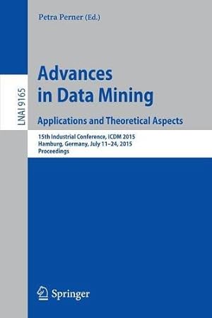 Imagen del vendedor de Advances in Data Mining: Applications and Theoretical Aspects: 15th Industrial Conference, ICDM 2015, Hamburg, Germany, July 1124, 2015. Proceedings (Lecture Notes in Computer Science) [Paperback ] a la venta por booksXpress