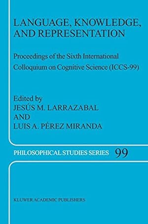Seller image for Language, Knowledge, and Representation: Proceedings of the Sixth International Colloquium on Cognitive Science (ICCS-99) (Philosophical Studies Series) [Paperback ] for sale by booksXpress