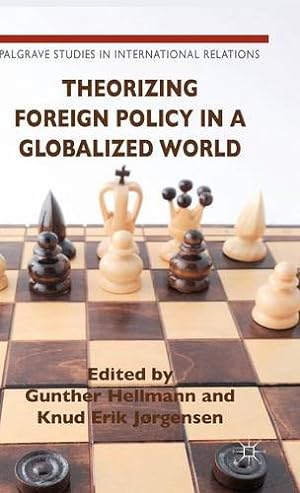 Image du vendeur pour Theorizing Foreign Policy in a Globalized World (Palgrave Studies in International Relations) [Hardcover ] mis en vente par booksXpress