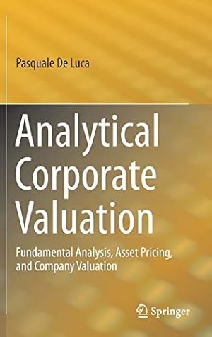 Imagen del vendedor de Analytical Corporate Valuation: Fundamental Analysis, Asset Pricing, and Company Valuation by De Luca, Pasquale [Hardcover ] a la venta por booksXpress