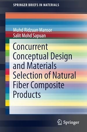 Seller image for Concurrent Conceptual Design and Materials Selection of Natural Fiber Composite Products (SpringerBriefs in Materials) by Mansor, Muhd Ridzuan, Mohd Sapuan, Salit [Paperback ] for sale by booksXpress