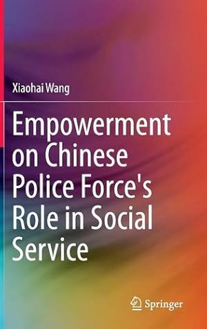 Imagen del vendedor de Empowerment on Chinese Police Force's Role in Social Service by Wang, Xiaohai [Hardcover ] a la venta por booksXpress