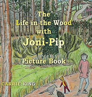 Seller image for The Life in the Wood with Joni-Pip Picture Book by King, Carrie [Hardcover ] for sale by booksXpress