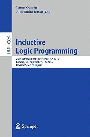 Seller image for Inductive Logic Programming: 26th International Conference, ILP 2016, London, UK, September 4-6, 2016, Revised Selected Papers (Lecture Notes in Computer Science) [Paperback ] for sale by booksXpress