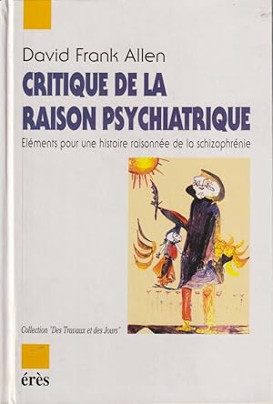 Bild des Verkufers fr Critique de la raison psychiatrique : lments pour une histoire raisonne de la schizophrnie COPY SIGNED TO GUY MARUANI zum Verkauf von PRISCA