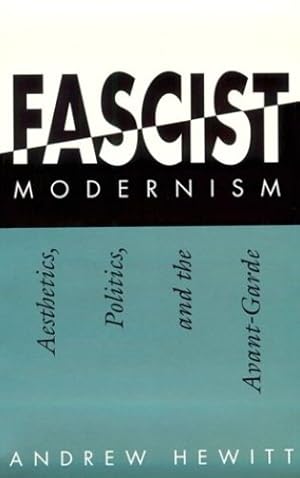 Bild des Verkufers fr Fascist Modernism: Aesthetics, Politics, and the Avant-Garde by Hewitt, Andrew [Paperback ] zum Verkauf von booksXpress