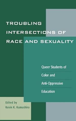 Seller image for Troubling Intersections of Race and Sexuality: Queer Students of Color and Anti-Oppressive Education (Curriculum, Cultures, and (Homo)Sexualities Series) [Hardcover ] for sale by booksXpress