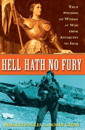 Seller image for Hell Hath No Fury: True Stories of Women at War from Antiquity to Iraq by Miles, Rosalind, Cross, Robin [Paperback ] for sale by booksXpress