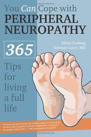 Seller image for You Can Cope With Peripheral Neuropathy: 365 Tips for Living a Full Life by Mims Cushing, Norman Latov [Paperback ] for sale by booksXpress