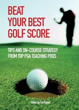 Seller image for Beat Your Best Golf Score!: Golf Tips and Strategy from Top PGA Teaching Pros by Various Contributors [Paperback ] for sale by booksXpress