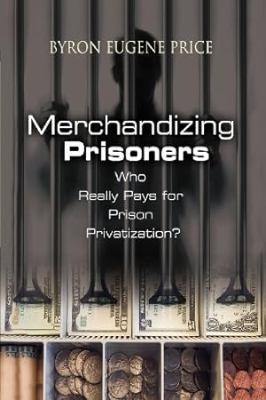 Seller image for Merchandizing Prisoners: Who Really Pays for Prison Privatization? by Price, Byron Eugene [Hardcover ] for sale by booksXpress