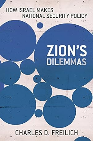 Image du vendeur pour Zion's Dilemmas: How Israel Makes National Security Policy (Cornell Studies in Security Affairs) by Freilich, Charles D. [Paperback ] mis en vente par booksXpress