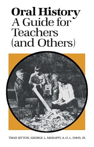 Seller image for Oral History: A Guide for Teachers (and Others) by Sitton, Thad, Mehaffy, George L., Davis, O.L., Jr. [Paperback ] for sale by booksXpress