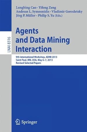 Seller image for Agents and Data Mining Interaction: 9th International Workshop, ADMI 2013, Saint Paul, MN, USA, May 6-7, 2013, Revised Selected Papers (Lecture Notes in Computer Science) [Paperback ] for sale by booksXpress