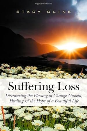 Bild des Verkufers fr Suffering Loss: Discovering the Blessing of Change, Growth, Healing & the Hope of a Beautiful Life by Cline, Stacy [Paperback ] zum Verkauf von booksXpress