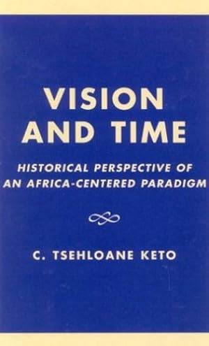 Seller image for Vision and Time: Historical Perspective of an Africa-Centered Paradigm by Keto, Tsehloane C. [Hardcover ] for sale by booksXpress