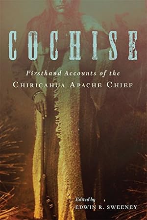 Image du vendeur pour Cochise: Firsthand Accounts of the Chiricahua Apache Chief [Paperback ] mis en vente par booksXpress