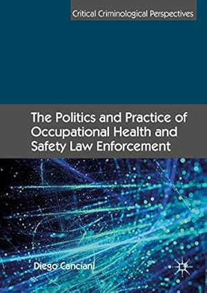 Seller image for The Politics and Practice of Occupational Health and Safety Law Enforcement (Critical Criminological Perspectives) by Canciani, Diego [Hardcover ] for sale by booksXpress