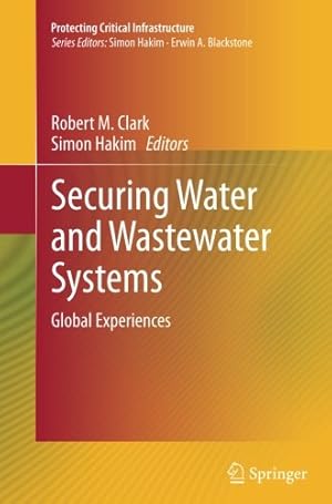 Bild des Verkufers fr Securing Water and Wastewater Systems: Global Experiences (Protecting Critical Infrastructure) [Paperback ] zum Verkauf von booksXpress
