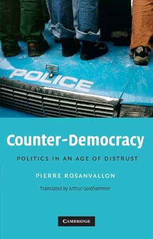 Immagine del venditore per Counter-Democracy: Politics in an Age of Distrust (The Seeley Lectures) by Rosanvallon, Pierre, Goldhammer, Arthur [Paperback ] venduto da booksXpress