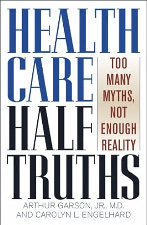 Seller image for Health Care Half-Truths: Too Many Myths, Not Enough Reality (American Political Challenges) by Garson Jr., Arthur, Engelhard, Carolyn L. [Paperback ] for sale by booksXpress