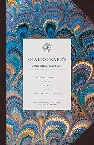 Seller image for Shakespeare's Cultural Capital: His Economic Impact from the Sixteenth to the Twenty-first Century [Paperback ] for sale by booksXpress