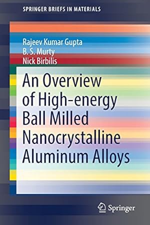 Seller image for An Overview of High-energy Ball Milled Nanocrystalline Aluminum Alloys (SpringerBriefs in Materials) by Gupta, Rajeev Kumar, Murty, B. S., Birbilis, Nick [Paperback ] for sale by booksXpress