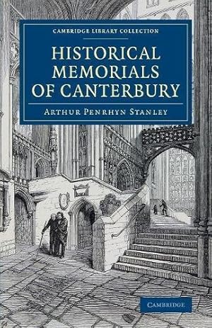 Immagine del venditore per Historical Memorials of Canterbury: The Landing of Augustine; The Murder of Becket; Edward the Black Prince; Becket's Shrine (Cambridge Library Collection - Medieval History) by Stanley, Arthur Penrhyn [Paperback ] venduto da booksXpress