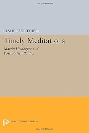 Imagen del vendedor de Timely Meditations: Martin Heidegger and Postmodern Politics (Princeton Legacy Library) by Thiele, Leslie Paul [Paperback ] a la venta por booksXpress