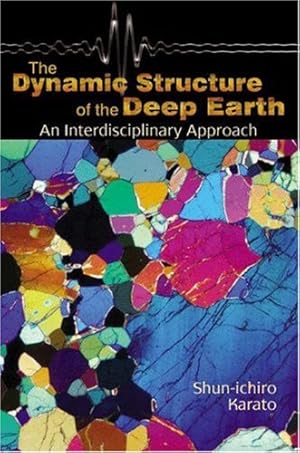 Imagen del vendedor de The Dynamic Structure of the Deep Earth: An Interdisciplinary Approach by Karato, Shun-Ichiro [Hardcover ] a la venta por booksXpress