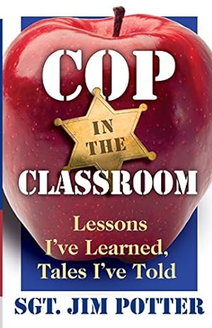 Seller image for Cop in the Classroom: Lessons I've Learned, Tales I've Told by Sgt. Jim Potter [Perfect Paperback ] for sale by booksXpress
