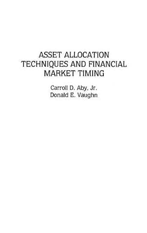 Bild des Verkufers fr Asset Allocation Techniques and Financial Market Timing by Aby, Carroll D., Vaughn, Donald E. [Hardcover ] zum Verkauf von booksXpress
