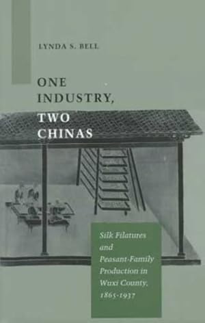 Image du vendeur pour One Industry, Two Chinas: Silk Filatures and Peasant-Family Production in Wuxi County, 1865-1937 by Bell, Lynda S. [Hardcover ] mis en vente par booksXpress