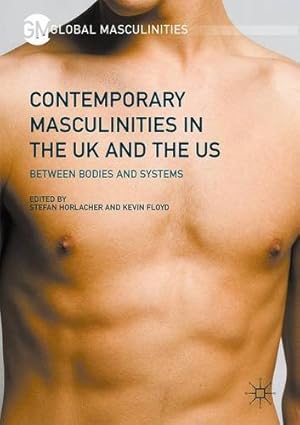 Seller image for Contemporary Masculinities in the UK and the US: Between Bodies and Systems (Global Masculinities) [Hardcover ] for sale by booksXpress