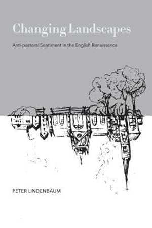 Immagine del venditore per Changing Landscapes: Anti-Pastoral Sentiment in the English Renaissance by Lindenbaum, Peter [Paperback ] venduto da booksXpress