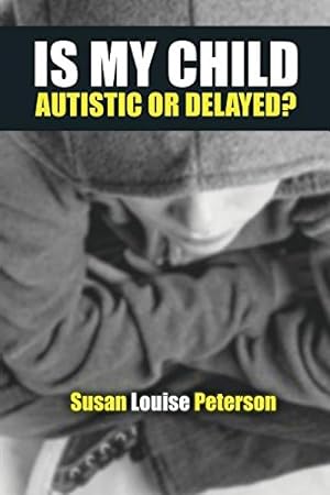 Seller image for Is My Child Autistic or Delayed? by Peterson, Susan Louise [Paperback ] for sale by booksXpress