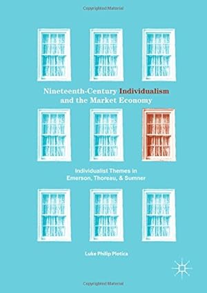 Immagine del venditore per Nineteenth-Century Individualism and the Market Economy: Individualist Themes in Emerson, Thoreau, and Sumner by Plotica, Luke Philip [Hardcover ] venduto da booksXpress