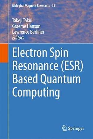 Bild des Verkufers fr Electron Spin Resonance (ESR) Based Quantum Computing (Biological Magnetic Resonance) [Hardcover ] zum Verkauf von booksXpress