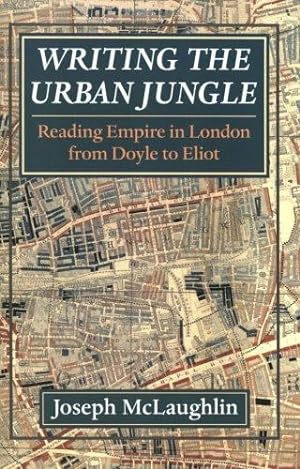 Image du vendeur pour Writing the Urban Jungle: Reading Empire in London from Doyle to Eliot by McLaughlin, Joseph [Hardcover ] mis en vente par booksXpress