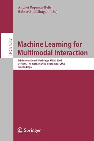 Seller image for Machine Learning for Multimodal Interaction: 5th International Workshop, MLMI 2008, Utrecht, The Netherlands, September 8-10, 2008, Proceedings (Lecture Notes in Computer Science) [Paperback ] for sale by booksXpress
