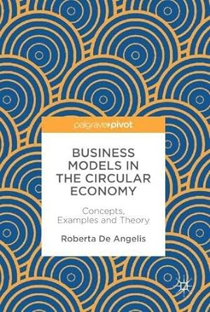 Bild des Verkufers fr Business Models in the Circular Economy: Concepts, Examples and Theory by De Angelis, Roberta [Hardcover ] zum Verkauf von booksXpress